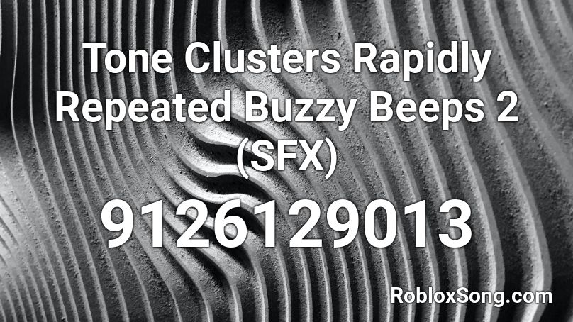 Tone Clusters Rapidly Repeated Buzzy Beeps 2 (SFX) Roblox ID