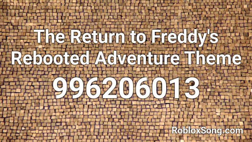 The Return to Freddy's Rebooted Adventure Theme Roblox ID