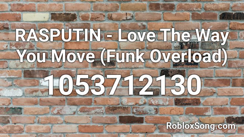 RASPUTIN - Love The Way You Move (Funk Overload) Roblox ID