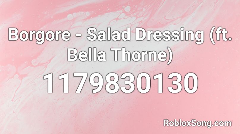 Borgore - Salad Dressing (ft. Bella Thorne) Roblox ID