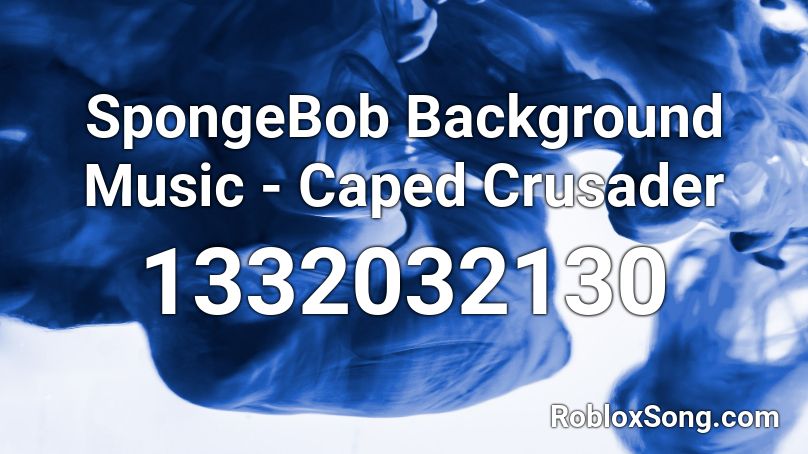 SpongeBob Background Music - Caped Crusader Roblox ID