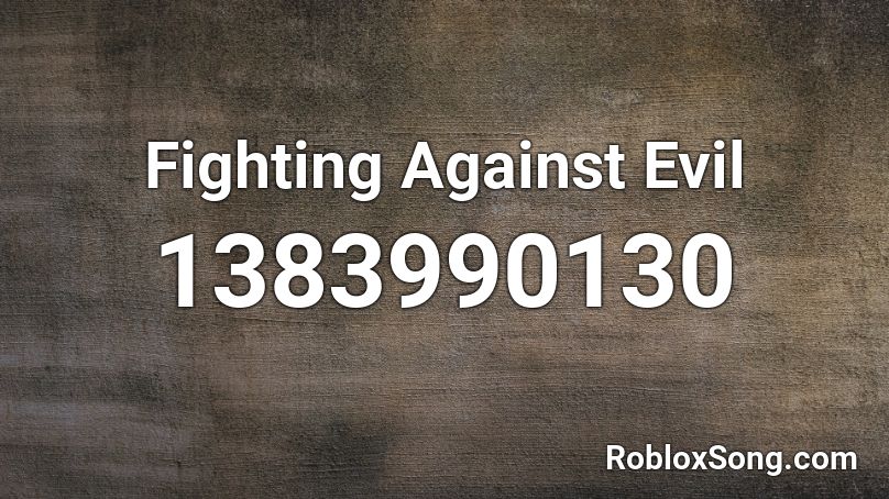 Fighting Against Evil  Roblox ID
