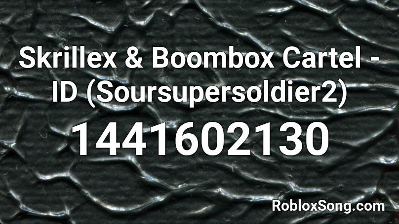 Skrillex & Boombox Cartel - ID (Soursupersoldier2) Roblox ID