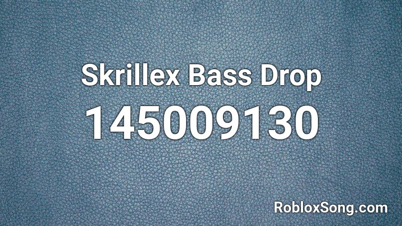 Skrillex Bass Drop Roblox ID