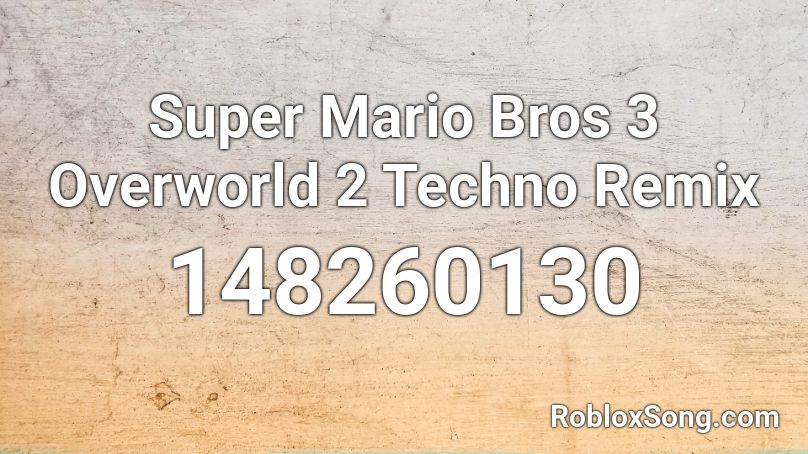 Super Mario Bros 3 Overworld 2 Techno Remix Roblox Id Roblox Music Codes - super roblox bros