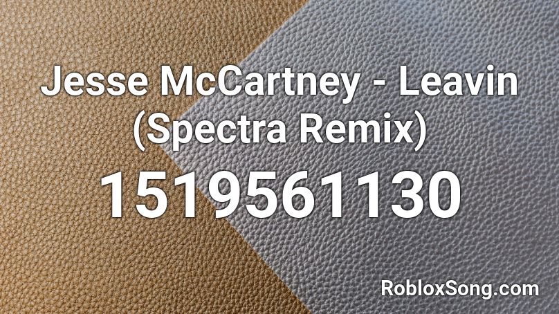 Jesse McCartney - Leavin (Spectra Remix)  Roblox ID