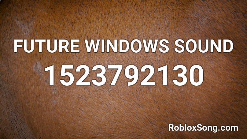 FUTURE WINDOWS SOUND Roblox ID