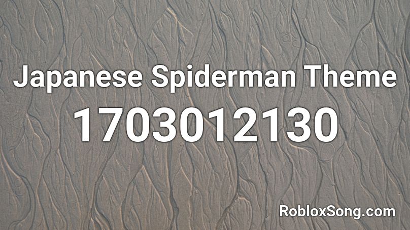 Japanese Spiderman Theme Roblox Id Roblox Music Codes - spiderman man theme roblox id