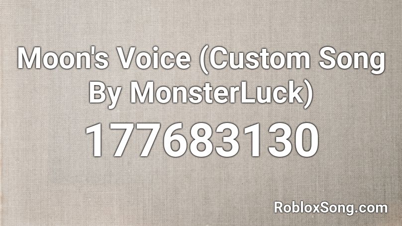 Moon's Voice (Custom Song By MonsterLuck) Roblox ID