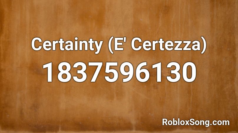 Certainty (E' Certezza) Roblox ID