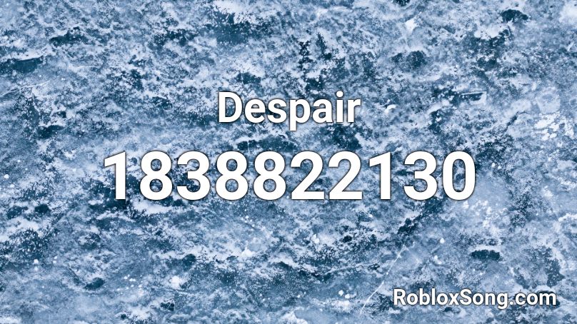 Despair Roblox ID