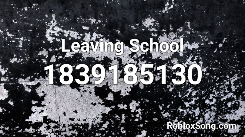 Leaving School Roblox ID