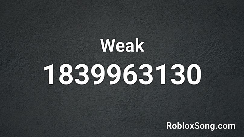 Weak Roblox Id Roblox Music Codes - the code for the song weak on roblox