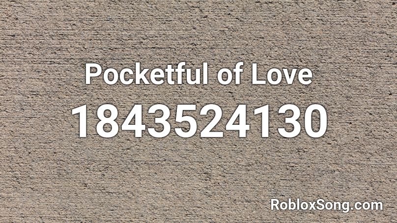 Pocketful of Love Roblox ID