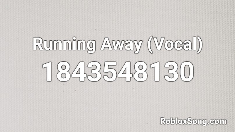 Running Away (Vocal) Roblox ID