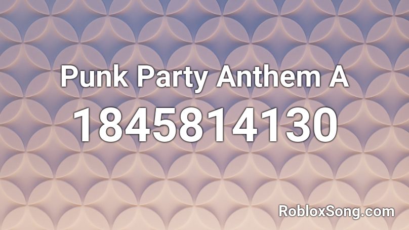Punk Party Anthem A Roblox ID