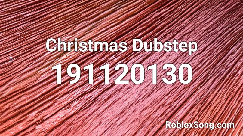 Christmas Dubstep Roblox ID