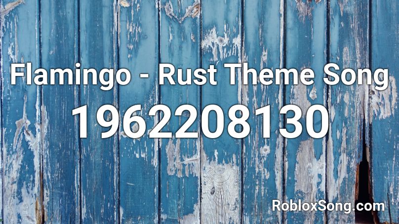 Flamingo Rust Theme Song Roblox Id Roblox Music Codes - windows 98 theme song roblox
