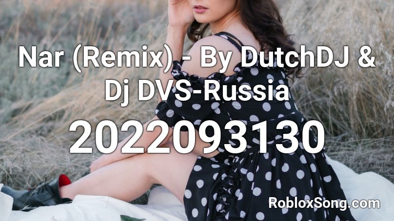 Nar (Remix) - By DutchDJ & Dj DVS-Russia Roblox ID