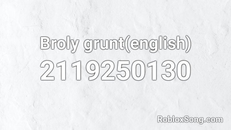 Broly grunt(english) Roblox ID