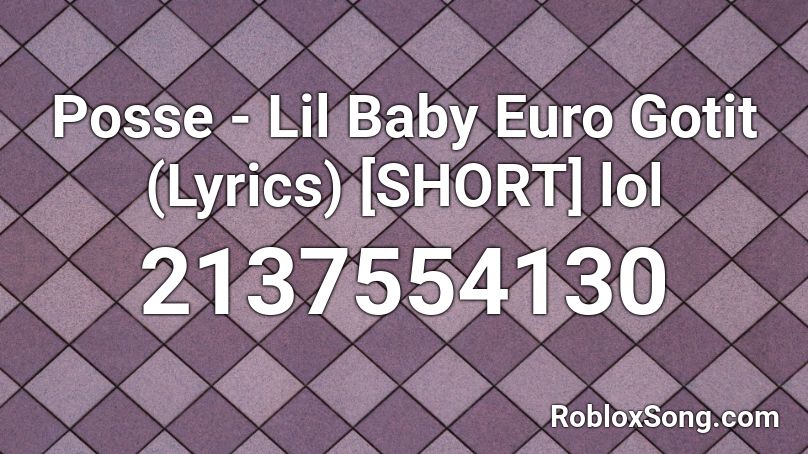 Posse - Lil Baby Euro Gotit (Lyrics) [SHORT] lol Roblox ID