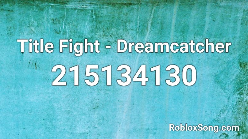 Title Fight - Dreamcatcher Roblox ID