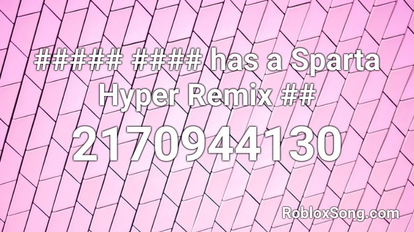 ##### #### has a Sparta Hyper Remix ## Roblox ID