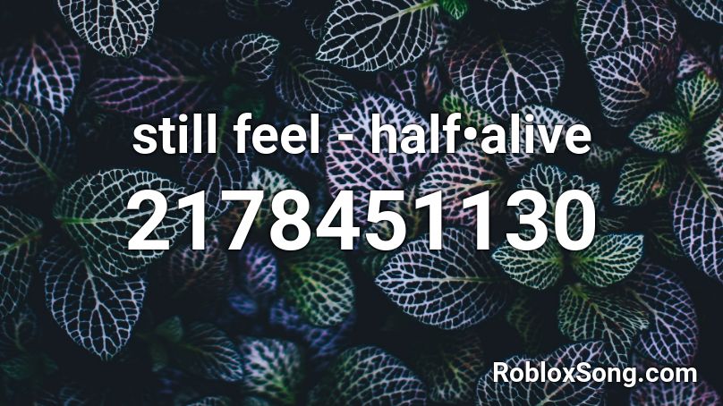 still feel - half•alive Roblox ID