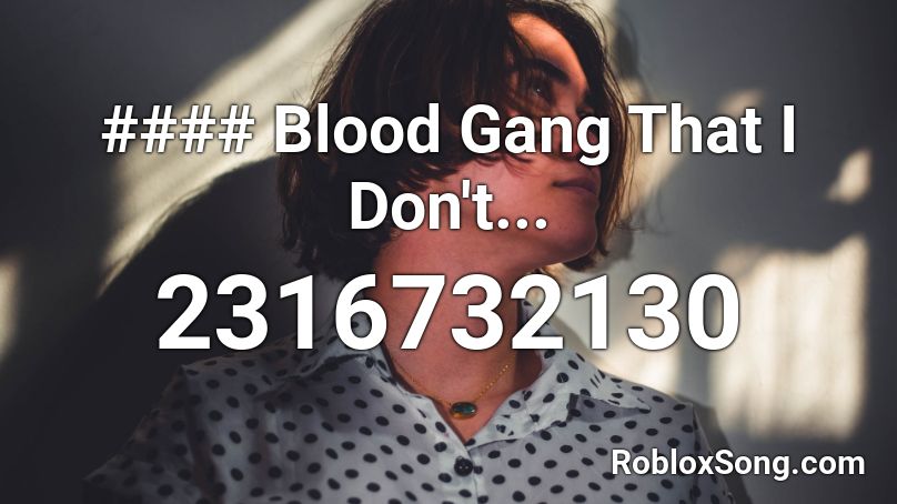 Blood Gang That I Don't... Roblox ID - Roblox music codes