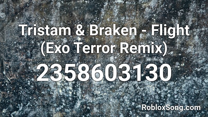 Tristam Braken Flight Exo Terror Remix Roblox Id Roblox Music Codes - roblox terrorist song