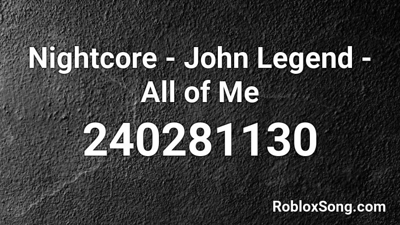 Nightcore - John Legend - All of Me  Roblox ID