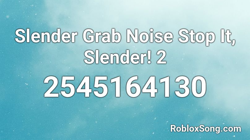 Slender Grab Noise Stop It, Slender! 2 Roblox ID