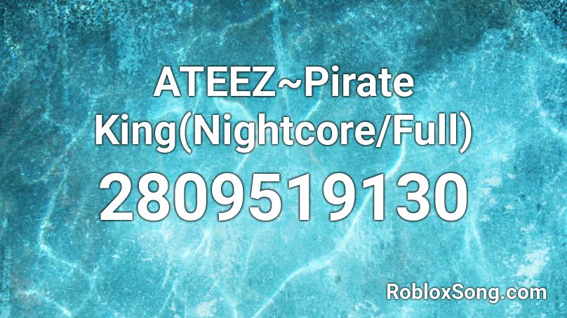 ATEEZ~Pirate King(Nightcore/Full) Roblox ID