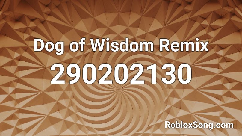 Dog of Wisdom Remix Roblox ID