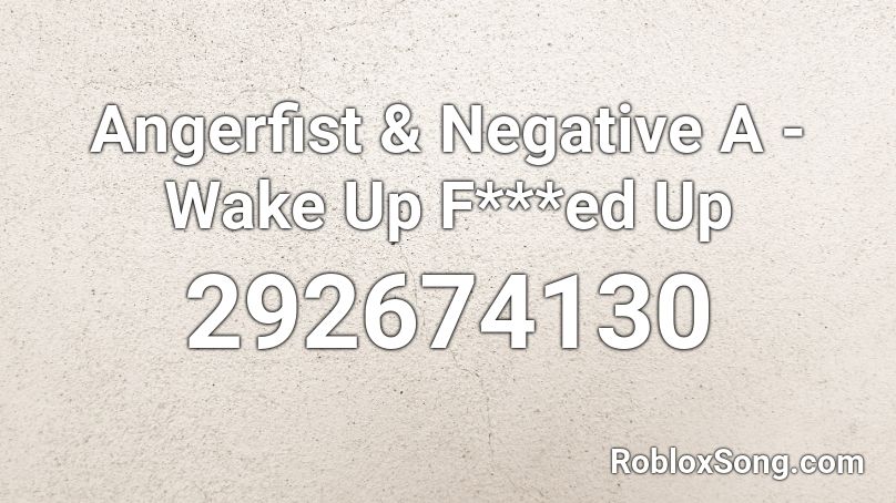 Angerfist & Negative A - Wake Up F***ed Up Roblox ID
