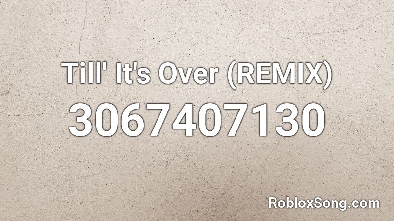Till' It's Over (REMIX) Roblox ID