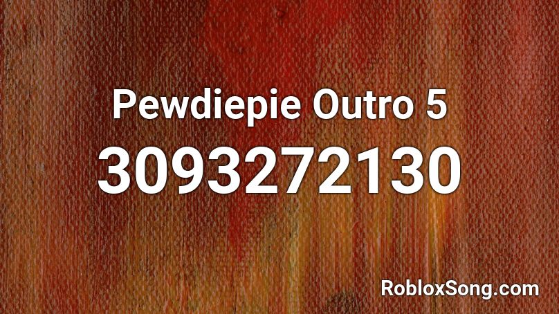 Pewdiepie Outro 5 Roblox ID