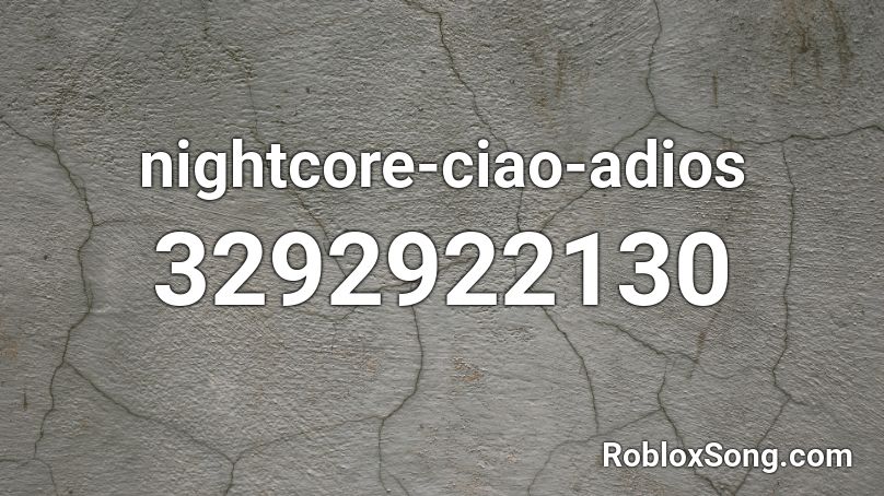 nightcore-ciao-adios Roblox ID