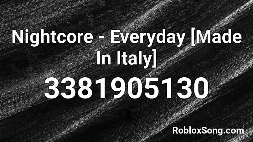 Nightcore Everyday Made In Italy Roblox Id Roblox Music Codes - roblox lil uzi vert sauce it up