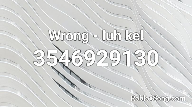 Wrong Luh Kel Roblox Id Roblox Music Codes - wrong luh kel roblox id