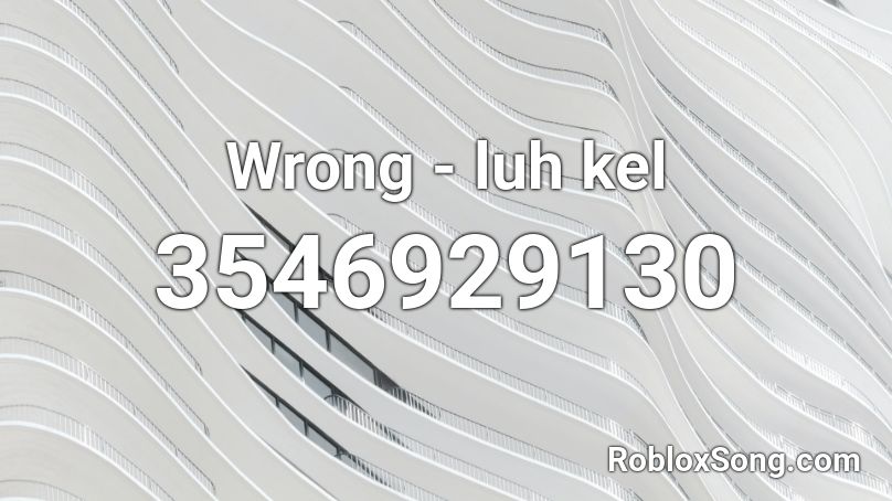 wrong-luh-kel-roblox-id-roblox-music-codes