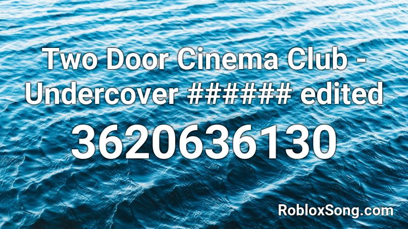 Two Door Cinema Club - Undercover ###### edited Roblox ID