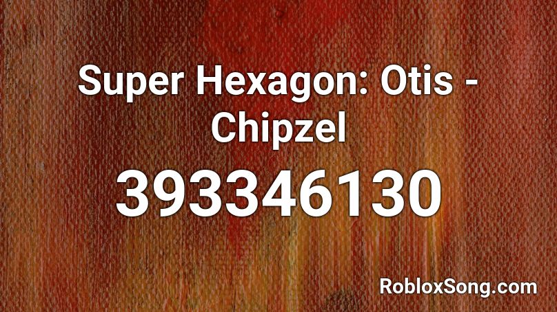 Super Hexagon: Otis - Chipzel Roblox ID