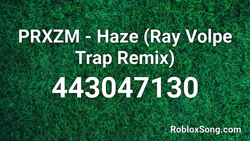 PRXZM - Haze (Ray Volpe Trap Remix)  Roblox ID