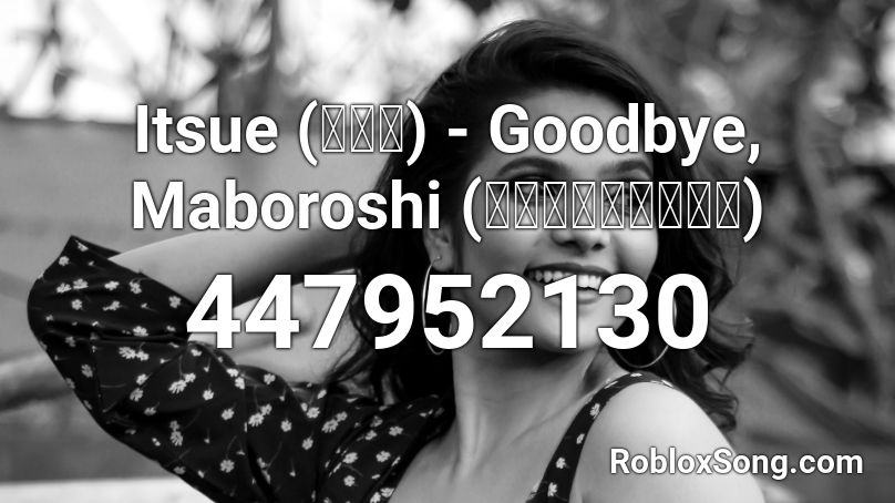 Goodbye, Maboroshi Roblox ID
