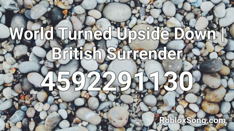 World Turned Upside Down | British Surrender Roblox ID