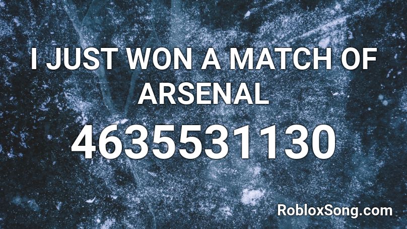 I JUST WON A MATCH OF ARSENAL Roblox ID