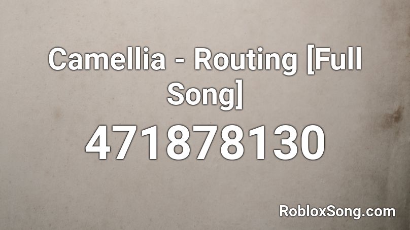 Camellia - Routing [Full Song] Roblox ID