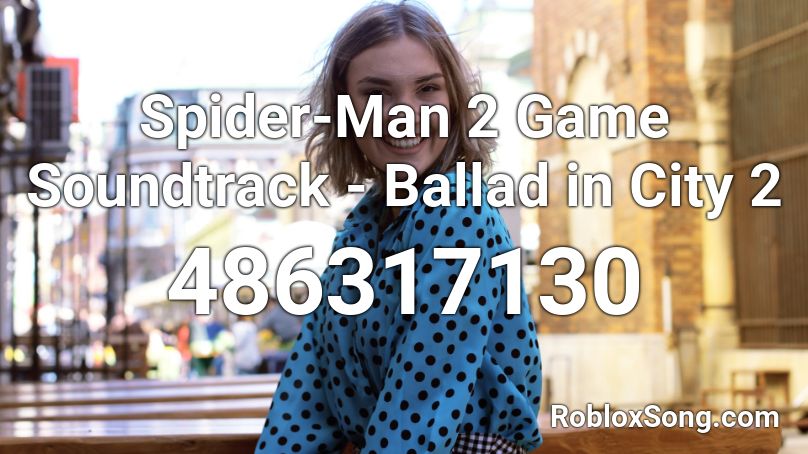 Spider-Man 2 Game Soundtrack - Ballad in City 2 Roblox ID