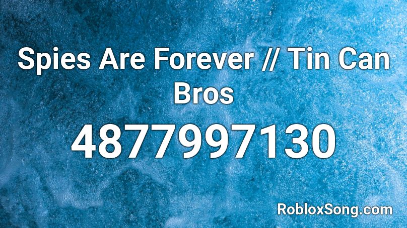 Spies Are Forever // Tin Can Bros  Roblox ID